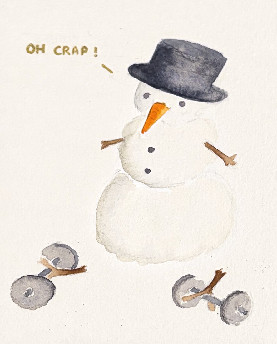 Hand-painted card: a snowman whose dumbbells have fallen off, saying 'Oh crap!'